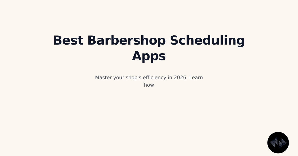 The Ultimate 2026 Guide to Choosing the Best Barbershop Appointment Scheduling App