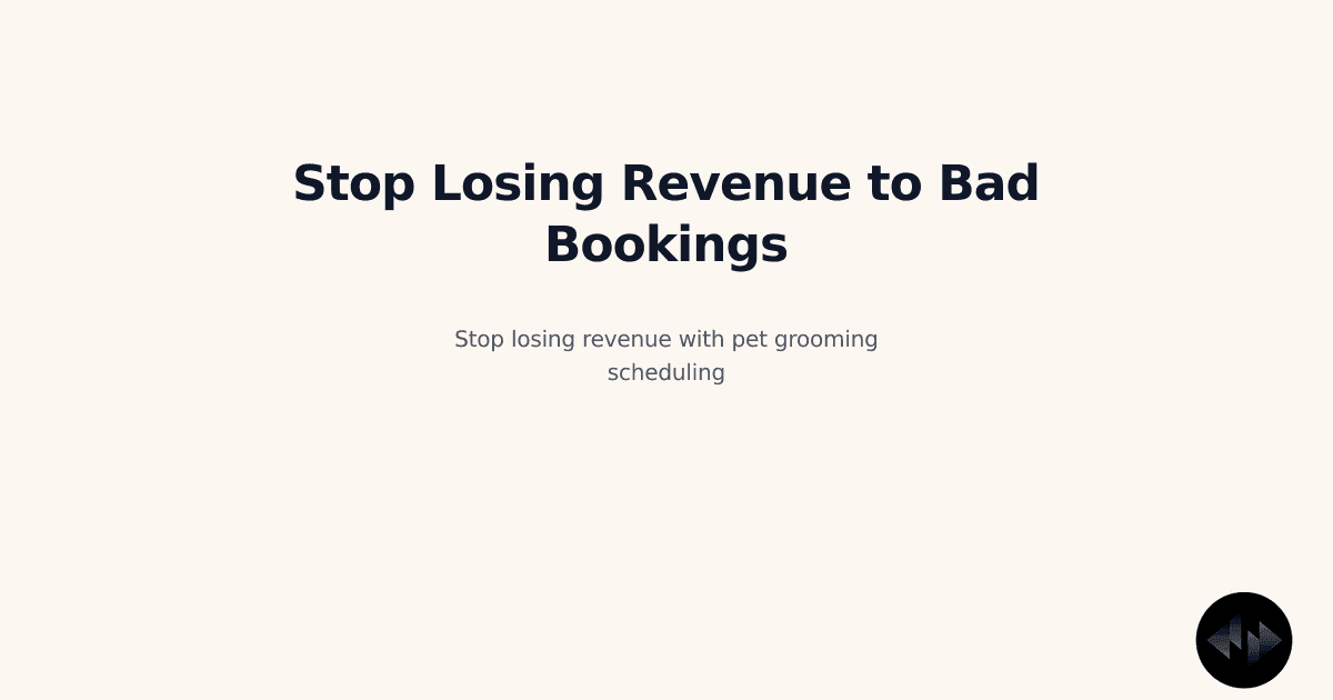 Pet Grooming Scheduling Software: How to Stop Losing $2,000/Month to Bad Bookings