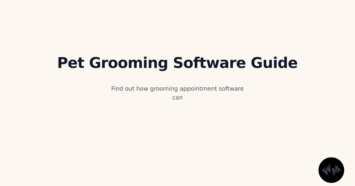Grooming Appointment Software for Every Pet Care Business: A Preposition Guide