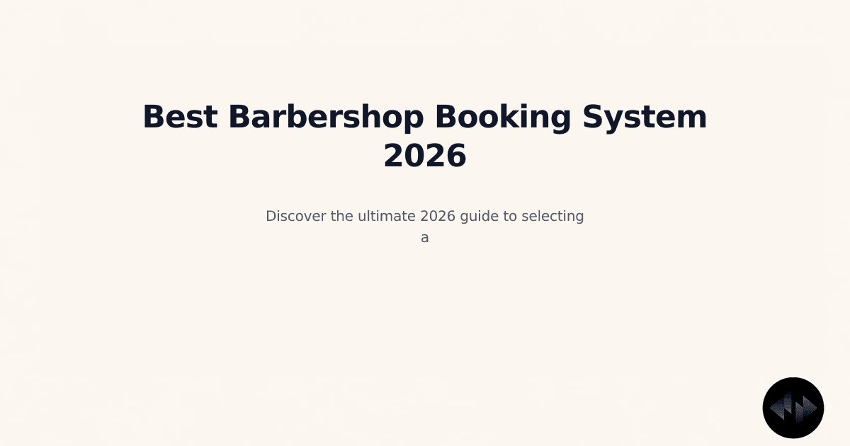 2026 Guide to Choosing the Best Barbershop Booking System for Your Grooming Business